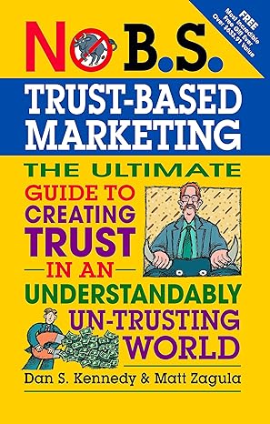 No B.S. Trust Based Marketing by Dan S. Kennedy